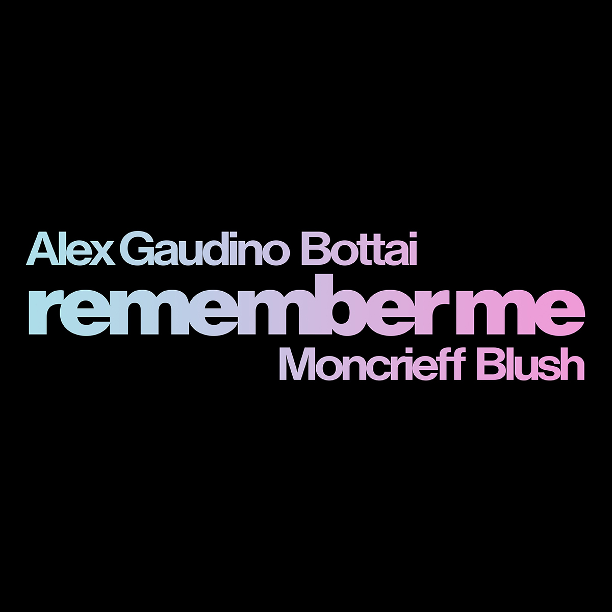 Alex Gaudino & Bottai ft. Moncrieff & Blush - Remember Me