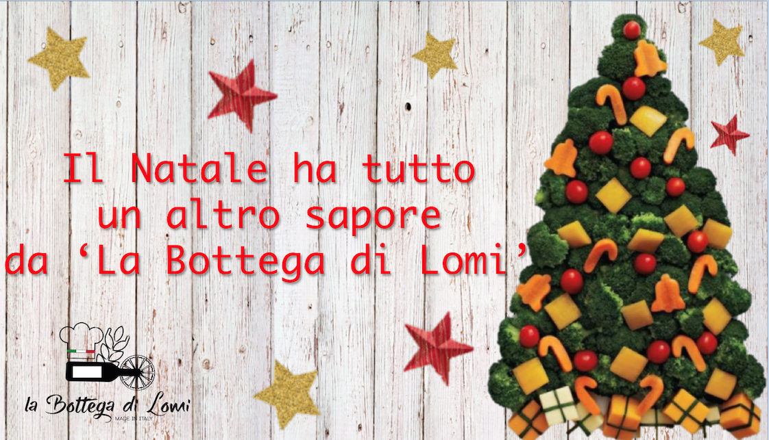 IL SAPORE DEL NATALE LO TROVI  DA ‘LA BOTTEGA DI LOMI’!