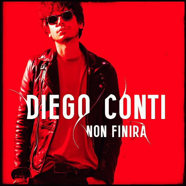   “NON FINIRÀ” IL NUOVO TRAVOLGENTE SINGOLO DI DIEGO CONTI