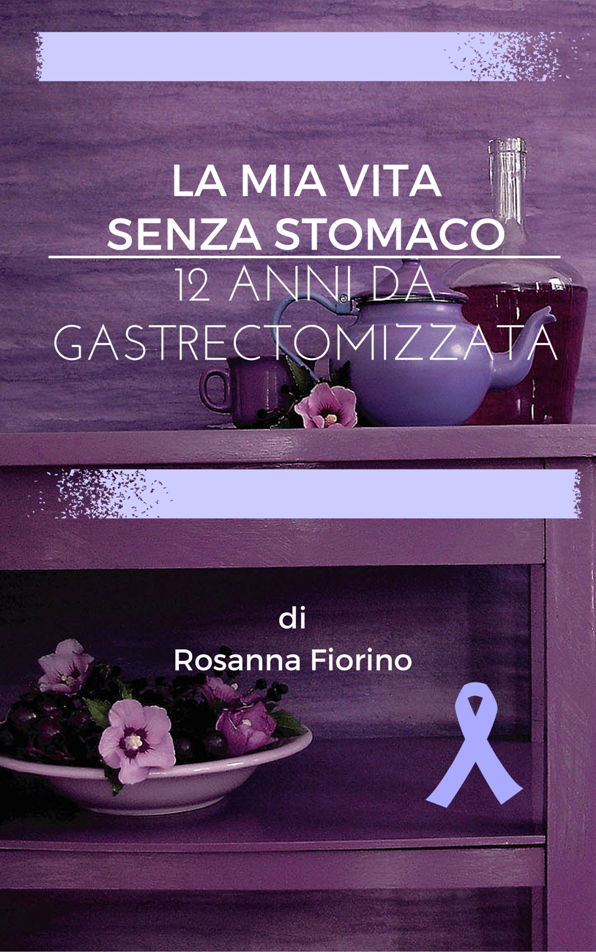 La mia vita senza stomaco di Rosanna Fiorino 