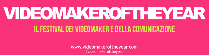  VIDEOMAKER OF THE YEAR  - Festival Internazionale dei Videomaker  Milano  14-15 marzo 2018