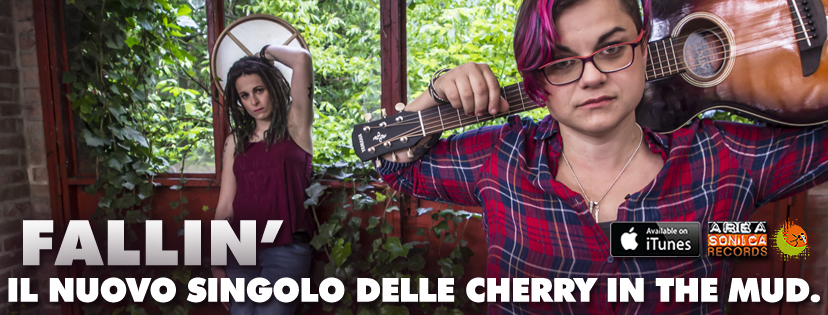 Esce oggi Fallin’, il nuovo singolo delle Cherry In The Mud: il duo toscano torna con un brano che unisce le linee del folk alla grinta di un rock d’impatto tutto al femminile!