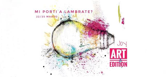 DA GIOVEDI' 22 MARZO A DOMENICA 25, AL JOY DI MILANO, 4 GIORNI DI MUSICA, ARTE, TEATRO, STREET FOOD... VA IN SCENA “MI PORTI A LAMBRATE ART EDITION?”