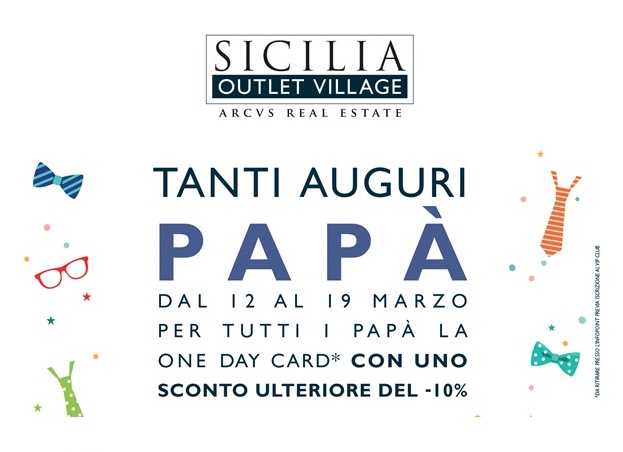 DAL 12 AL 19 MARZO SICILIA OUTLET VILLAGE FA UN REGALO SPECIALE A TUTTI I PAPÀ