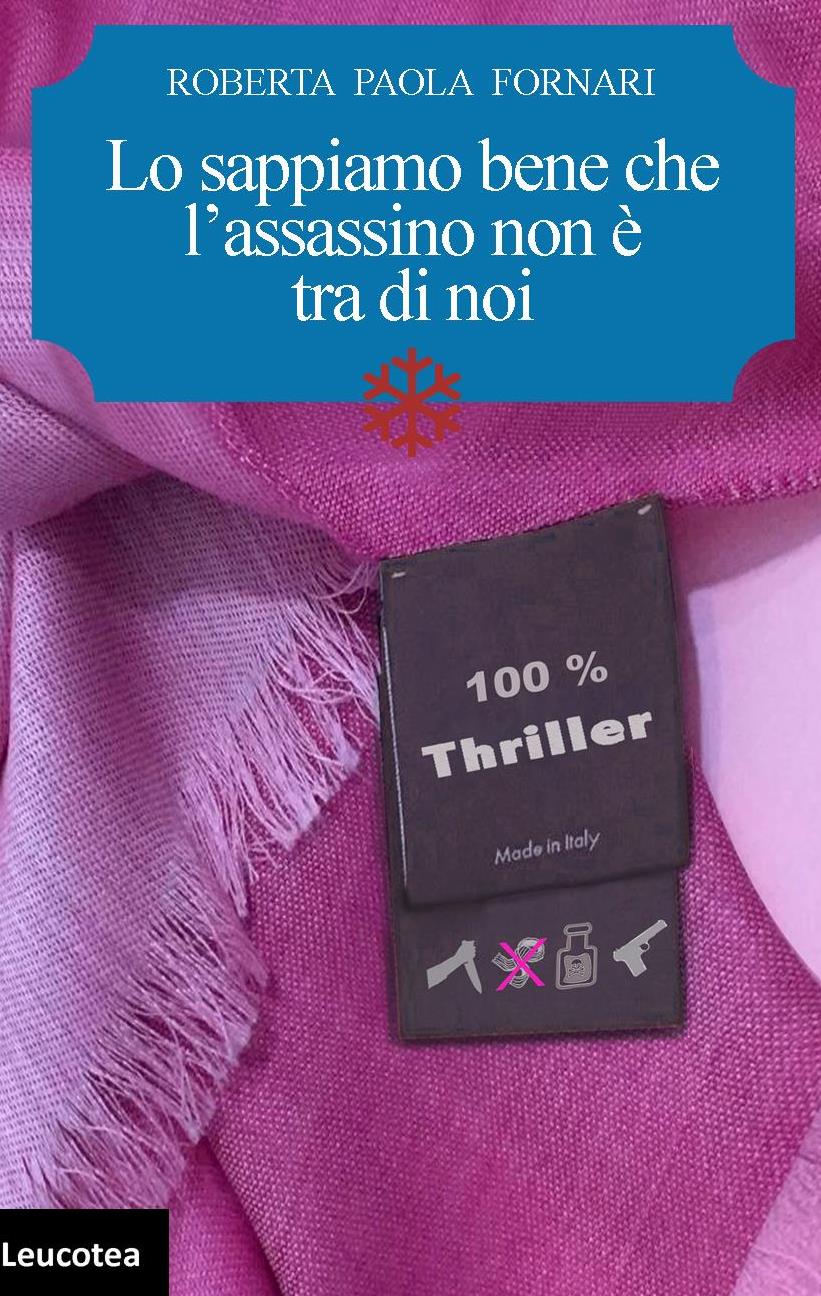 Edizioni Leucotea annuncia l’uscita in formato Ebook del romanzo “Lo sappiamo bene che l’assassino non è tra di noi” di Roberta Paola Fornari.