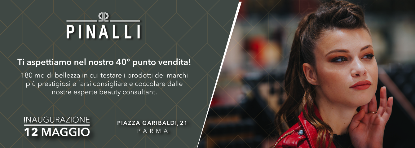 PINALLI INAUGURA A PARMA UN NUOVO BEAUTY STORE