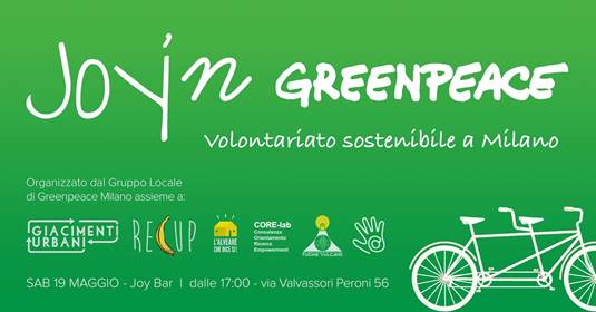 SABATO 19 MAGGIO, AL JOY DI MILANO... JOY’N’GREENPEACE: LA PRIMA FESTA DI VOLONTARIATO DI GREENPEACE...