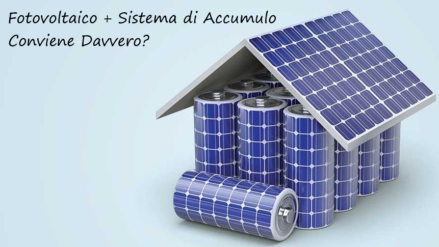 Fotovoltaico e Sistema di Accumulo: Conviene Davvero?