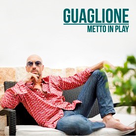 GUAGLIONE: “METTO IN PLAY” È IL SINGOLO CHE ANTICIPA L’OMONIMO PROGETTO DISCOGRAFICO DI PROSSIMA USCITA