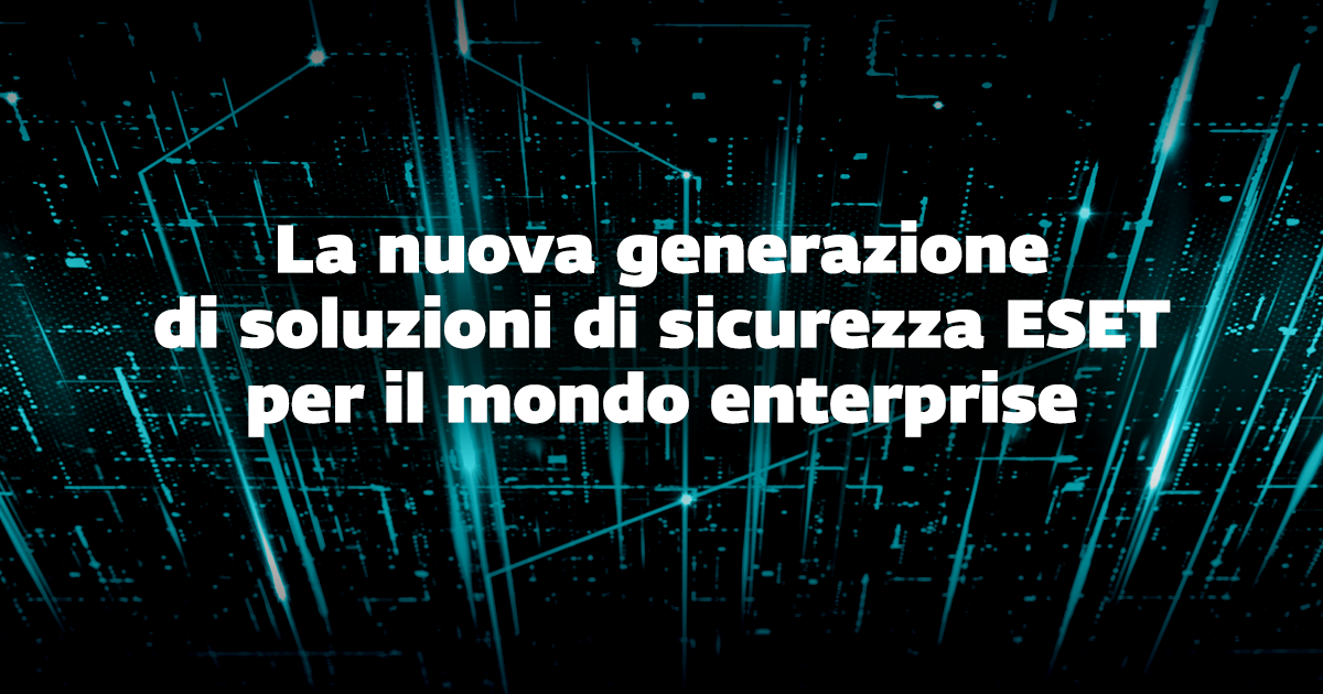 ESET inaugura la nuova linea di soluzioni per la sicurezza aziendale