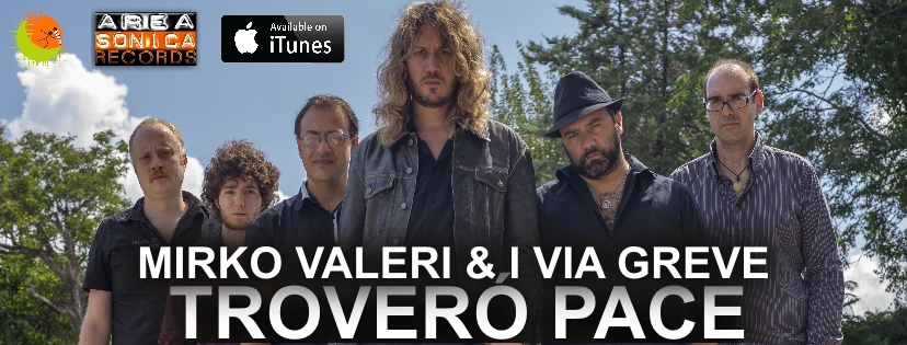 Arrivano sulla scena Mirko Valeri & I Via Greve: la band pop rock romana al debutto sul mercato discografico italiano con l’album Troverò Pace!