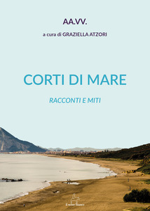 CORTI DI MARE: 13 autori narrano il viaggio simbolico nell’eterna speranza e fiducia nel bene