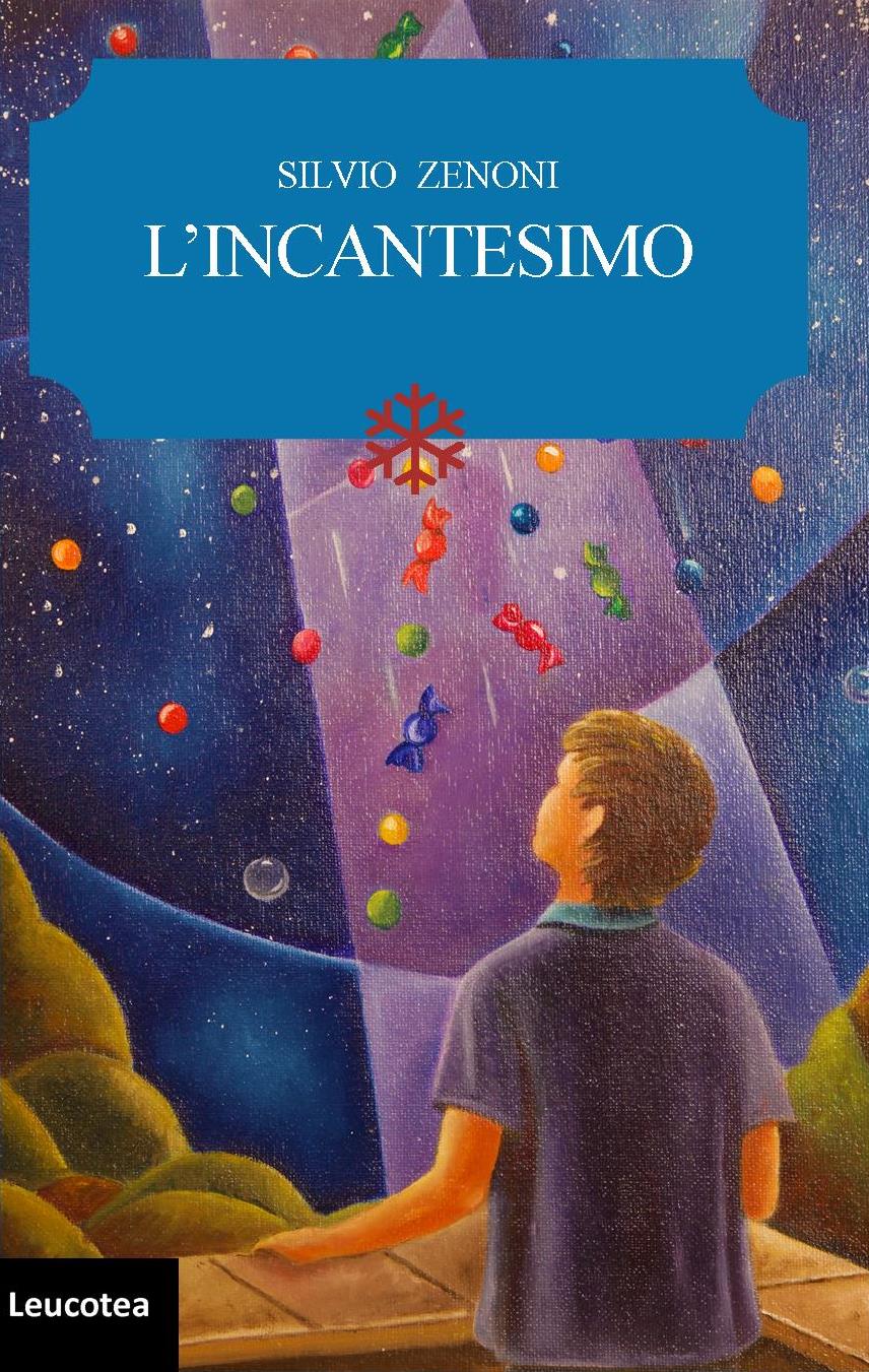 Leucotea Edizioni annuncia l’uscita in formato Ebook del romanzo di Silvio Zenoni “L’Incantesimo”