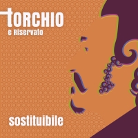 TORCHIO:  SOSTITUIBILE  è l’ep del cantautore alessandrino fuori dal 12 gennaio 2018