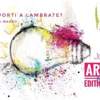 DA GIOVEDI' 22 MARZO A DOMENICA 25, AL JOY DI MILANO, 4 GIORNI DI MUSICA, ARTE, TEATRO, STREET FOOD... VA IN SCENA “MI PORTI A LAMBRATE ART EDITION?”