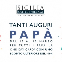 DAL 12 AL 19 MARZO SICILIA OUTLET VILLAGE FA UN REGALO SPECIALE A TUTTI I PAPÀ