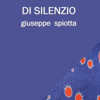 MORA EDITRICE –EDIZIONI LEUCOTEA- ANNUNCIA L’USCITA DELLA SILLOGE DI GIUSEPPE SPIOTTA “MACCHIE DI SILENZIO”