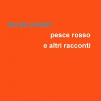 Grow-Up Leucotea è lieta di annunciare l’uscita dell’ebook di Davide Predieri “Pesce rosso e altri racconti”