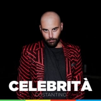   COSTANTINO “CELEBRITÀ” è il singolo che annuncia il debutto musicale dell’eclettico cantante