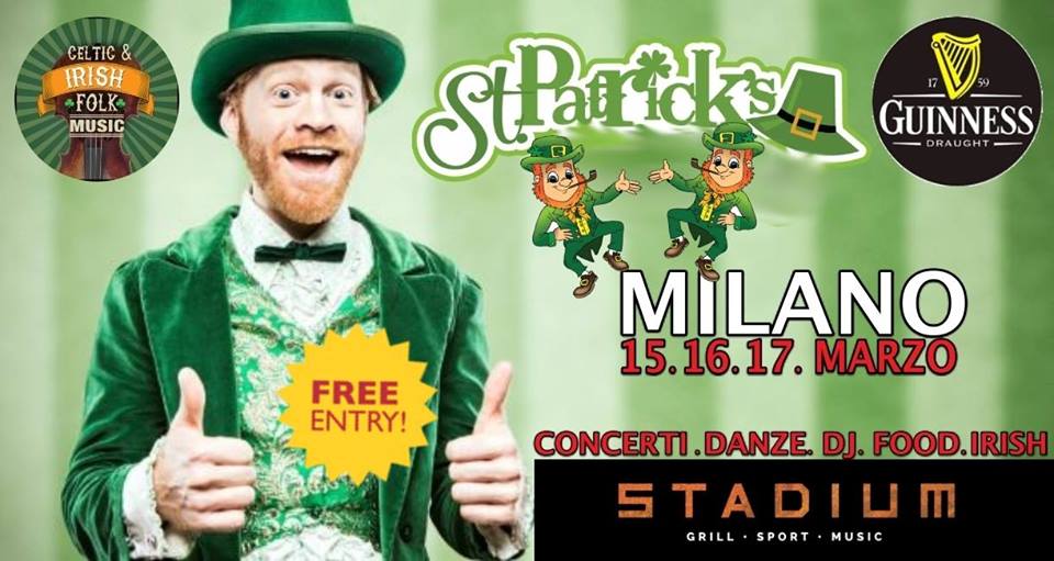 DA VENERDI' 15 AL DOMENICA 17 MARZO, ST PATRICK, LA FESTA D'IRLANDA SI SPOSTA ALLO STADIUM (NUOVO LOCALE INNOVATIVO DI MILANO)... BIRRA E FOOD IIRISH... E DECINE DI BAND IRISH FOLK E COMBAT FOLK SUL PALCO 