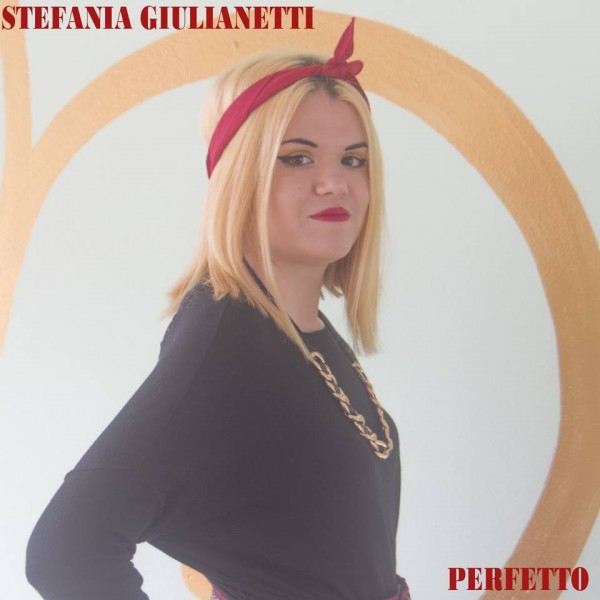 Stefania Giulianetti in radio e nei digital store dal 15 Marzo con il primo singolo “Perfetto”