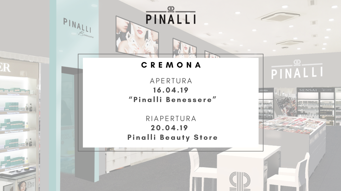 Pinalli: riapertura del beauty store di Cremona e inaugurazione del centro estetico “Pinalli Benessere”