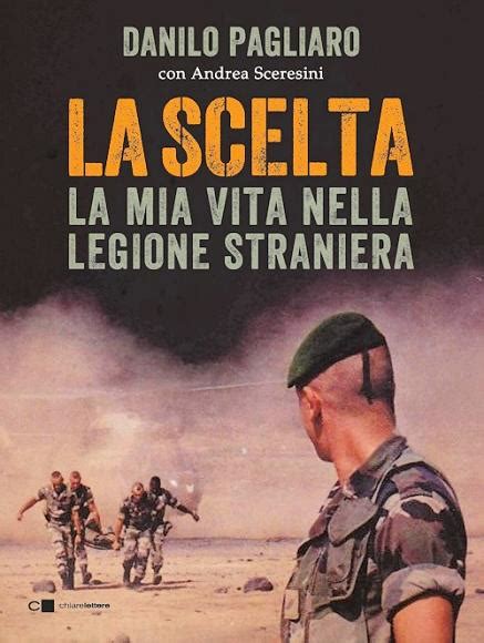 DANILO PAGLIARO: LA SCELTA. LA MIA VITA NELLA LEGIONE STRANIERA!