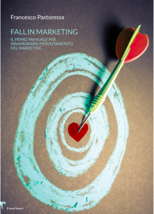 “Fall in Marketing: il primo manuale per innamorarsi perdutamente del marketing”