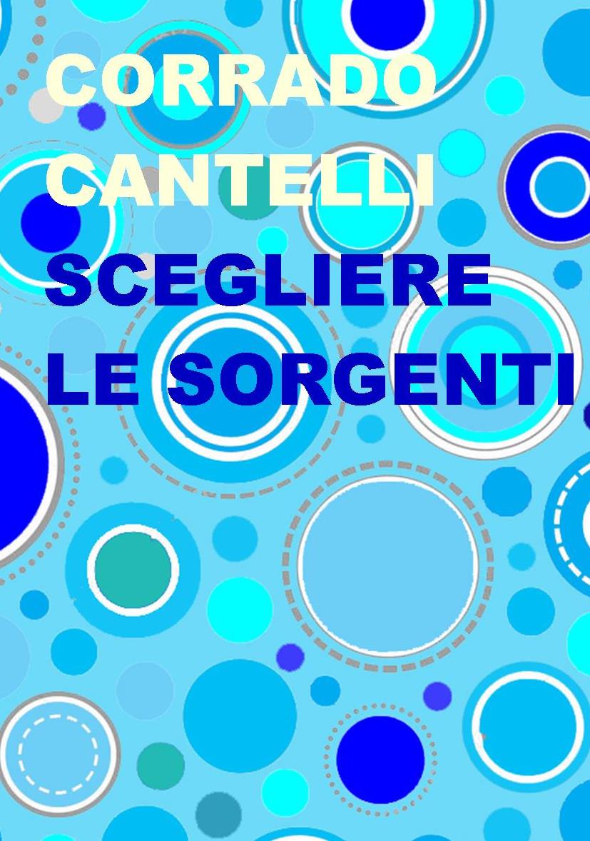 Esce oggi il romanzo di Corrado Cantelli “Scegliere le sorgenti”