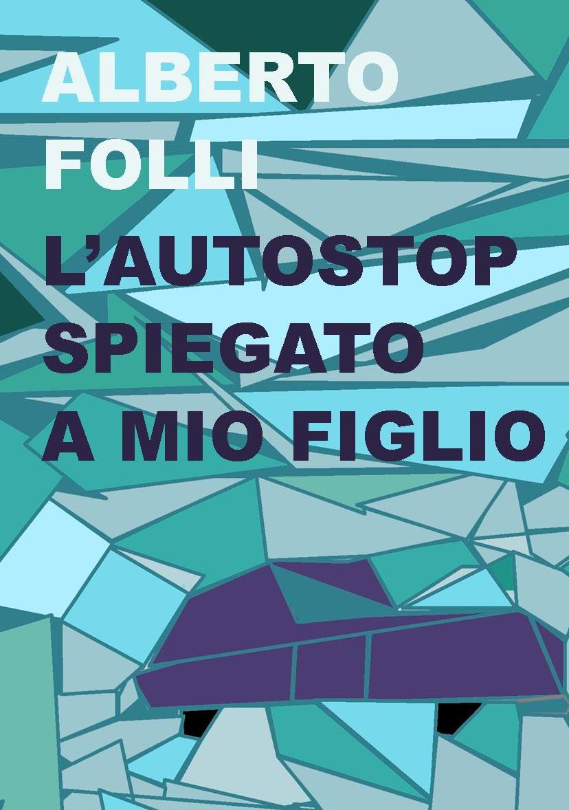 Esce oggi “L’autostop spiegato a mio figlio” di Alberto Folli