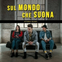 “Sul mondo che suona”, il nuovo singolo di Vittorio Valenti disponibile in tutti gli store digitali