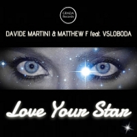 Davide Martini & Matthew F feat. Vsloboda “Love your star”