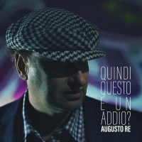 AUGUSTO RE “QUINDI QUESTO È UN ADDIO?” in radio dal 23 settembre il terzo singolo del cantautore ravennate