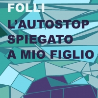 Esce oggi “L’autostop spiegato a mio figlio” di Alberto Folli