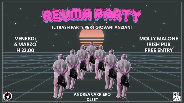  LA FESTA PER I FUORI CORSO E PER I GIOVANI ANZIANI: REUMA PARTY, LA FESTA TRASH UNIVERSITARIA TARGATA RADIO WAU.