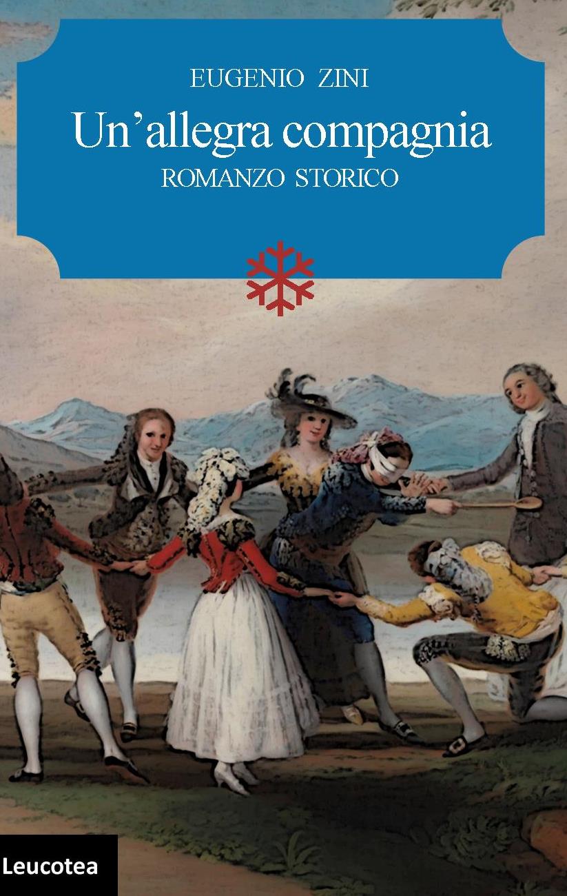 Edizioni Leucotea annuncia l’uscita del romanzo storico “Un’allegra compagnia” di Eugenio Zini