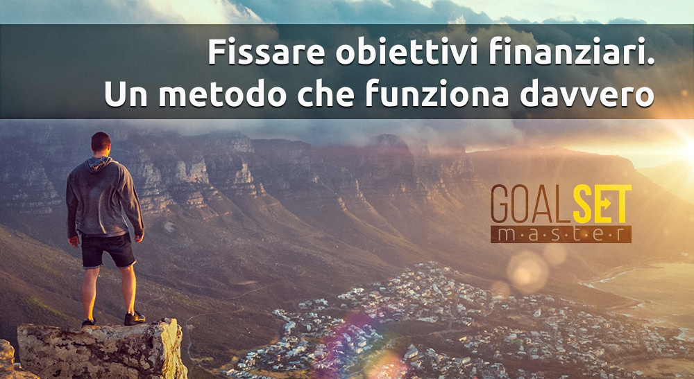 Fissare obiettivi finanziari. Un metodo che funziona davvero