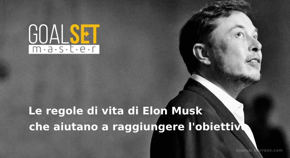 GoalSet Master: le regole di vita di Elon Musk che aiutano a raggiungere l'obiettivo