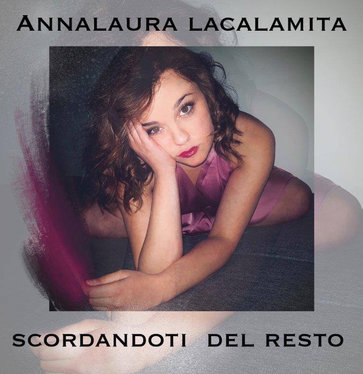 Annalaura Lacalamita in radio con il singolo “Scordandoti del resto”, già disponibile in tutti i digital store