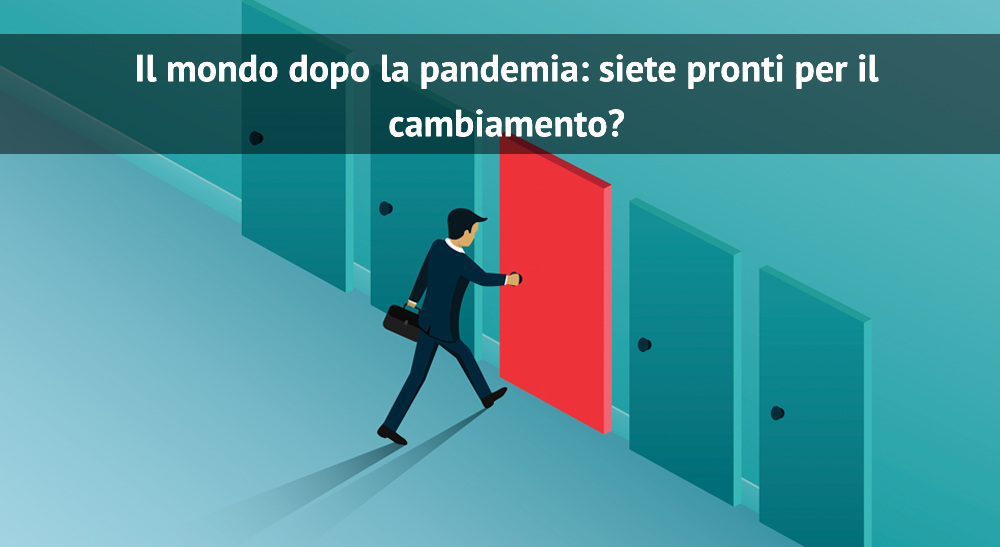 Il mondo dopo la pandemia: siete pronti per il cambiamento?