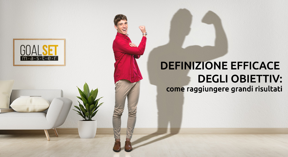 Definizione efficace degli obiettivi: come raggiungere grandi risultati