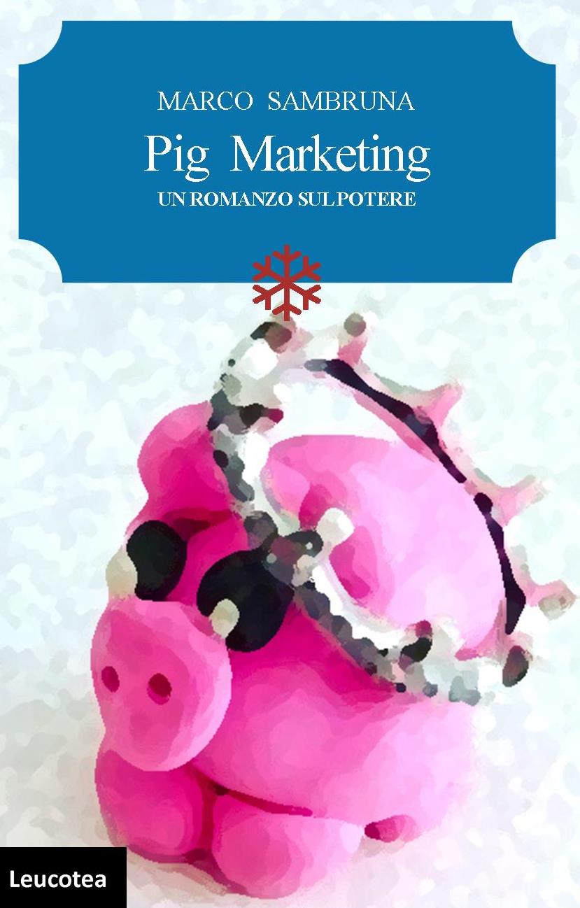 Arriva in libreria il romanzo di Marco Sambruna “Pig Marketing”