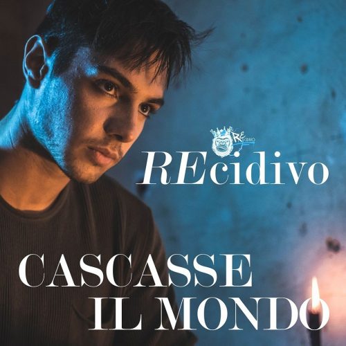 Recidivo in radio con il singolo “Cascasse il mondo”