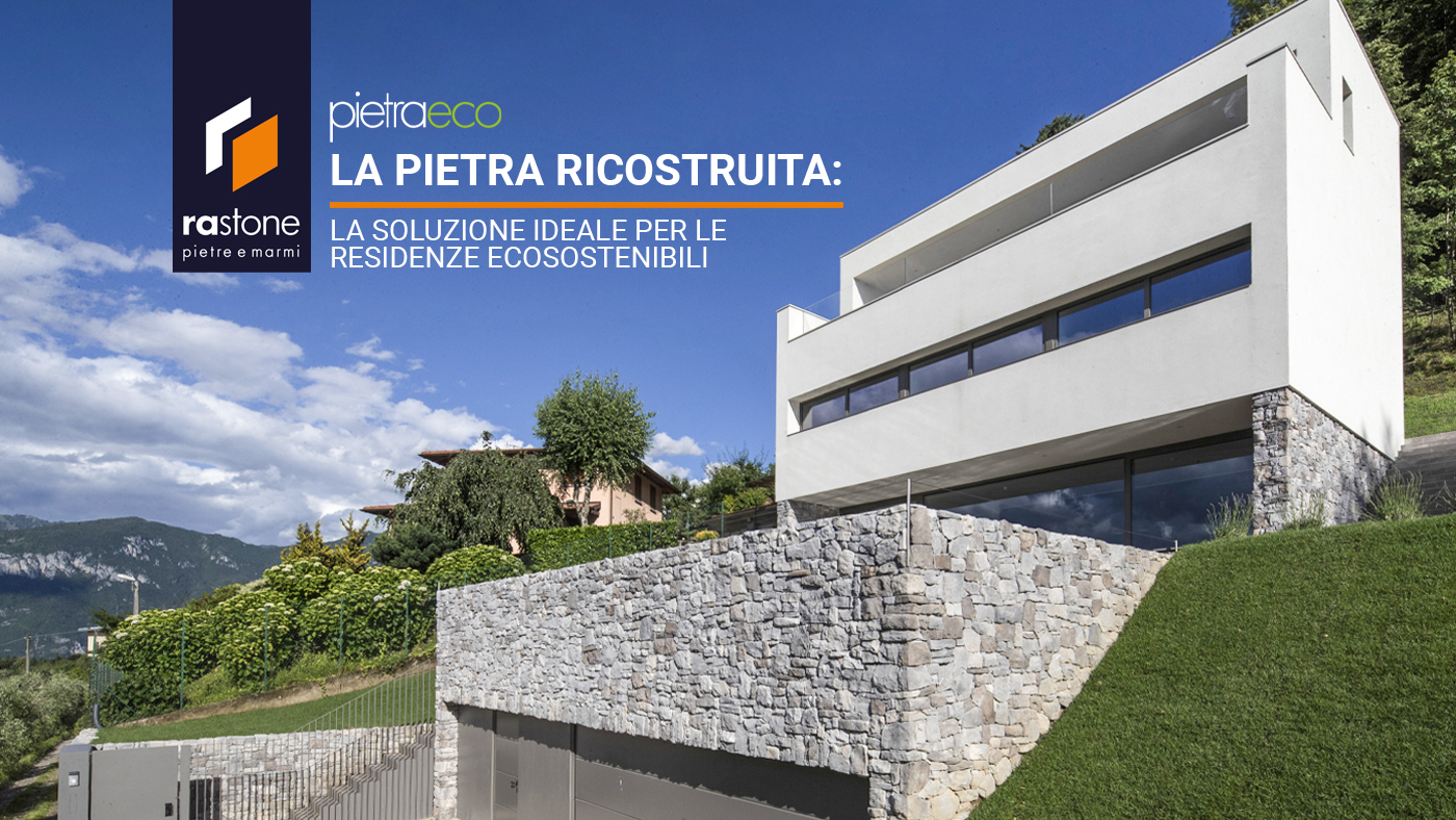 La pietra ricostruita: la soluzione ideale per le residenze ecosostenibili.