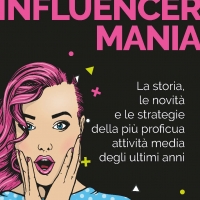 INFLUENCERMANIA, IL LIBRO CHE RACCONTA IL FENOMENO DEI DIGITAL CREATORS