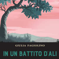 “In un battito d’ali”, il nuovo romanzo di Giulia Fagiolino