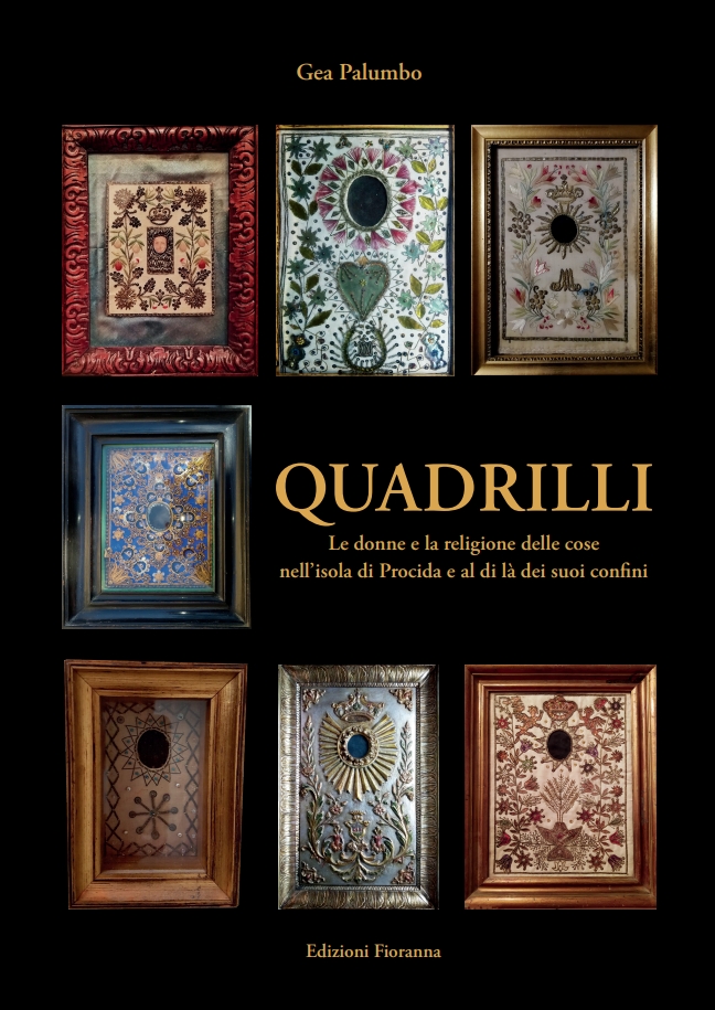 “Quadrilli  - Le donne e la religione delle cose nell’isola di Procida e al di là dei suoi confini” un libro di Gea Palumbo