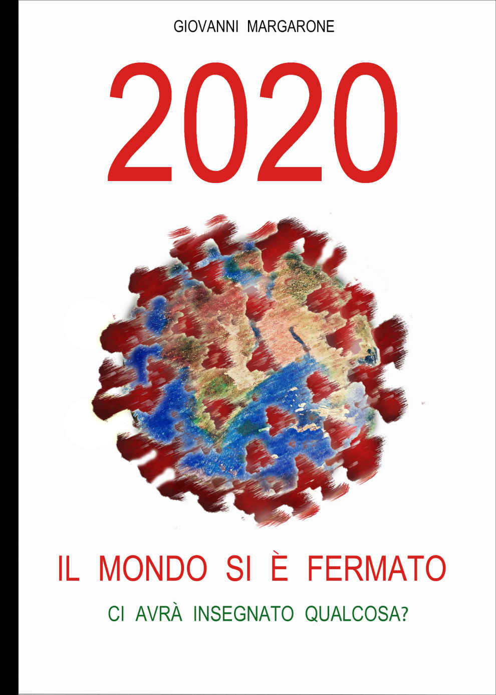 2020 Il mondo si è fermato - Ci avrà insegnato qualcosa? In uscita il nuovo saggio dello scrittore Giovanni Margarone