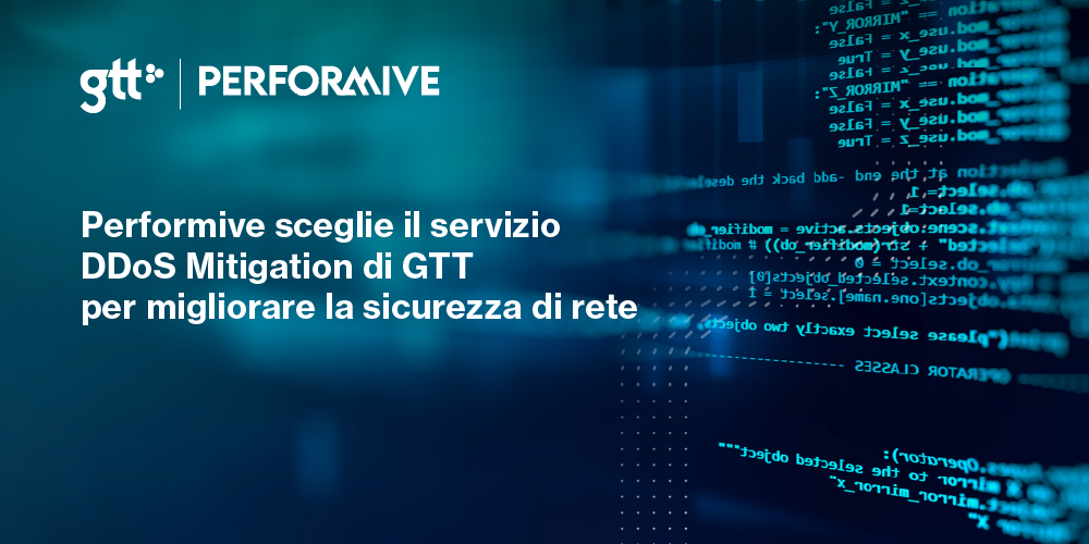 Performive sceglie il servizio DDoS Mitigation di GTT per migliorare la sicurezza di rete