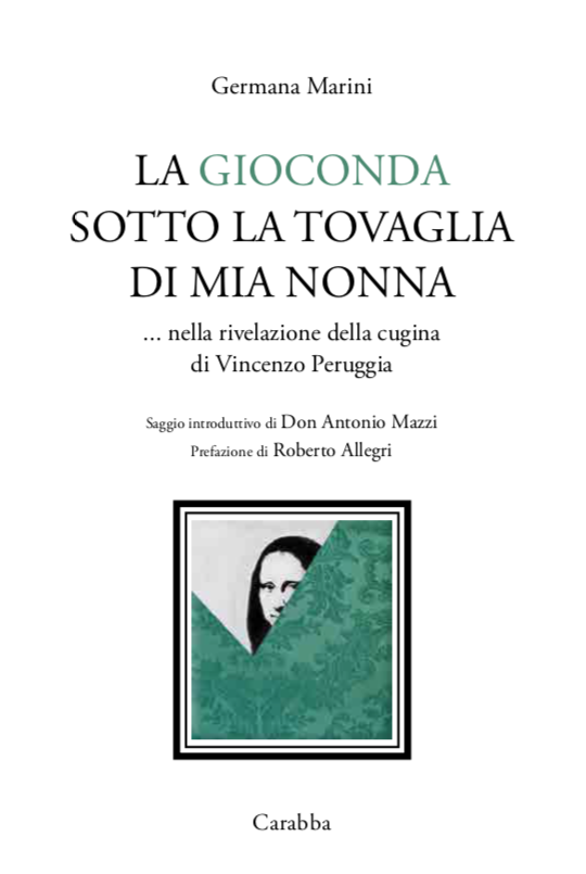 TUTTA LA VERITA’ SUL FURTO DELLA GIOCONDA, SVELATA IN UN LIBRO SENZA PRECEDENTI  DA GERMANA MARINI CUGINA DEL PERUGGIA. 